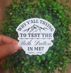 Why Yall Trying To Test The Beth Dutton In Me Sticker | Funny Yellowstone Sticker