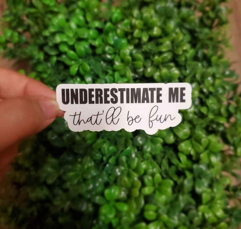 Underestimate Me, That'll Be Fun Sticker