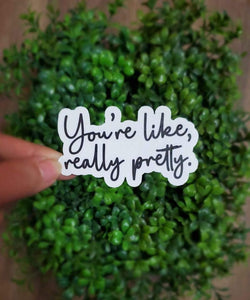 You're Like, Really Pretty Sticker | Mean Girls Quote | Self Love Sticker