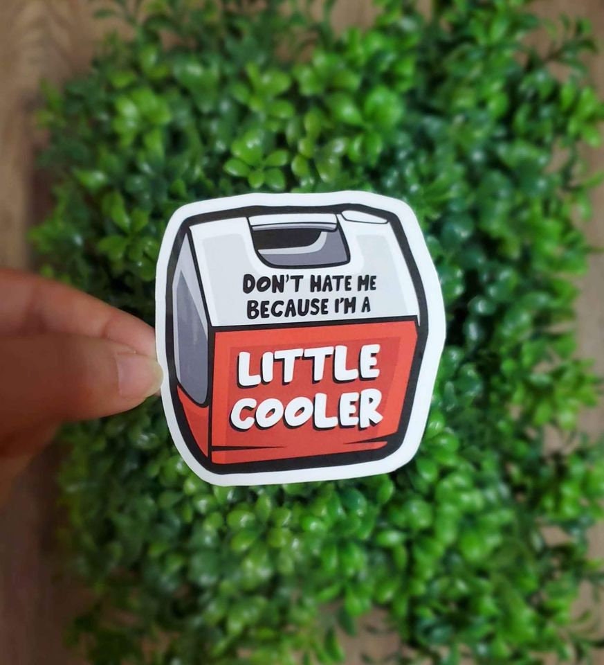 Don't Hate Me Because I'm A Little Cooler Sticker | Cooler Sticker