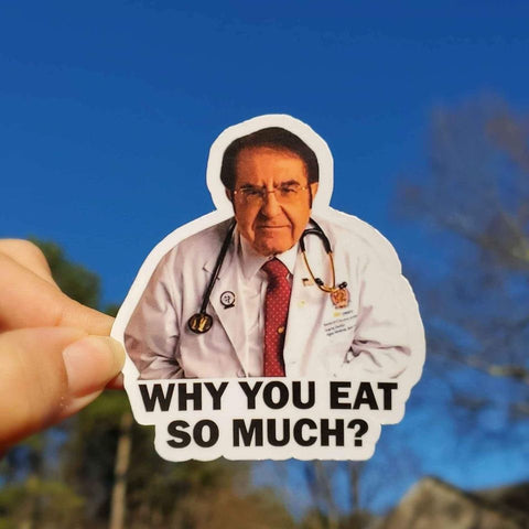 Dr. Now Sticker | Why You Eat So Much Sticker