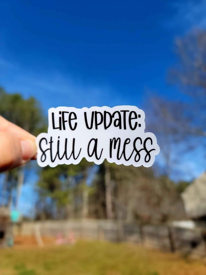 Life Update.. Still A Mess Sticker | Funny Sticker