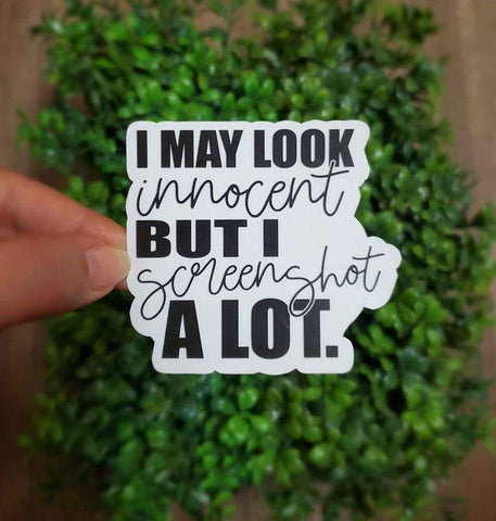 I May Look Innocent, But I Screenshot A Lot Sticker | Funny Sticker