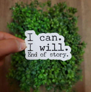 I Can, I Will, End Of Story Sticker