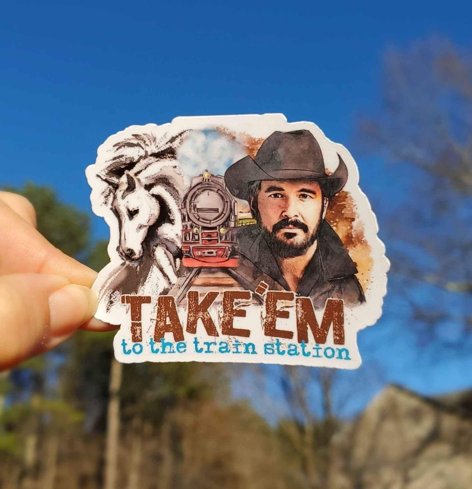 Take Em' To The Train Station Sticker | Rip Wheeler Sticker | Yellowstone Sticker